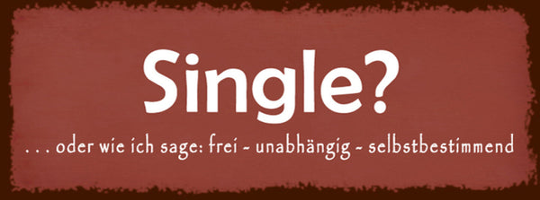 Schild Single Oder Wie Ich Sage Frei Unabhängig Selbstbestimmt 27 x 10