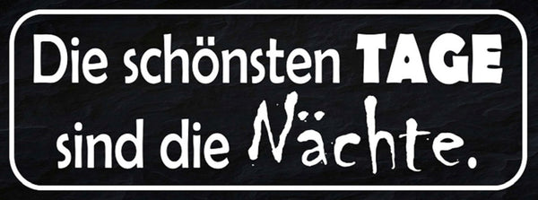 Schild Die Schönsten Tage Sind Die Nächte Nacht Aktiv 27 x 10 Blech od. Holz