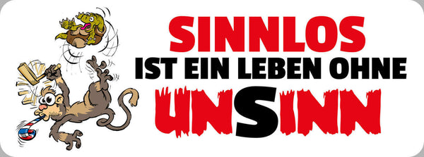 Schild Sinnlos Ist Ein Leben Ohne Unsinn Blödsinn Lustig 27 x 10 Blech od.Holz