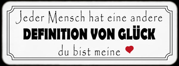 Schild Jeder Mensch Hat Eine Andere Definition Von Glück Du Bist Meine 27 x 10