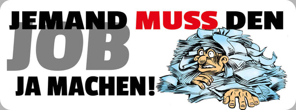 Schild Jemand Muss Den Job Ja Machen Arbeit Büro Burnout 27 x 10 Blech od. Holz