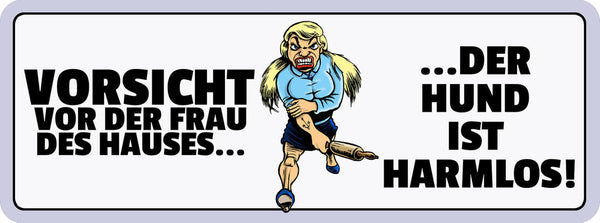 Schild Vorsicht Vor Der Frau Des Hauses Der Hund Ist Harmlos 27x10 Blech od.Holz
