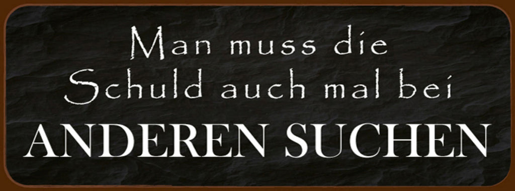 Schild Man Muss Die Schuld Auch Mal Bei Anderen Suchen 27 x 10 Blech od.Holz