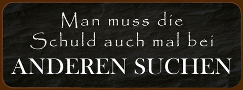 Schild Man Muss Die Schuld Auch Mal Bei Anderen Suchen 27 x 10 Blech od.Holz