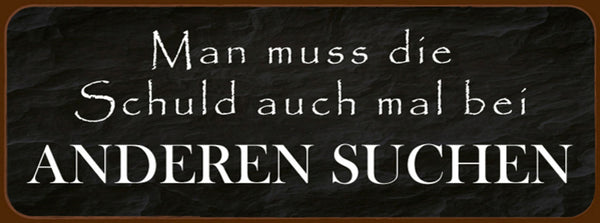 Schild Man Muss Die Schuld Auch Mal Bei Anderen Suchen 27 x 10 Blech od.Holz