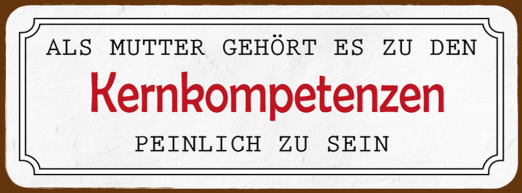 Schild Als Mutter Gehört Es Zu Den Kernkompetenzen Peinlich Zu Sein 27 x 10