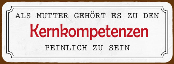 Schild Als Mutter Gehört Es Zu Den Kernkompetenzen Peinlich Zu Sein 27 x 10