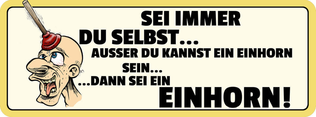 Schild Sei Immer Du Selbst Ausser Du Kannst Ein Einhorn Sein Dann Sei 27 x 10