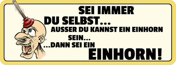 Schild Sei Immer Du Selbst Ausser Du Kannst Ein Einhorn Sein Dann Sei 27 x 10
