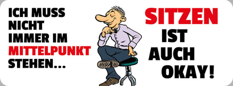 Schild Ich Muss Nicht Immer Im Mittelpunkt Stehen Sitzen Ist Auch Okay 27 x 10