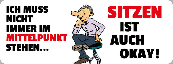 Schild Ich Muss Nicht Immer Im Mittelpunkt Stehen Sitzen Ist Auch Okay 27 x 10