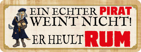 Schild Ein Echter Pirat Weint Nicht Er Heult Rum Alkohol 27 x 10 Blech od. Holz