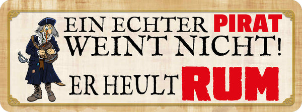 Schild Ein Echter Pirat Weint Nicht Er Heult Rum Alkohol 27 x 10 Blech od. Holz