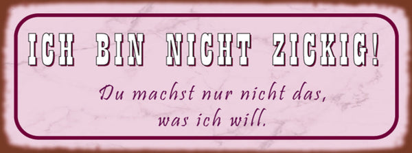 Schild Ich Bin Nicht Zickig Du Machst Nur Nicht Das Was Ich Will 27 x 10
