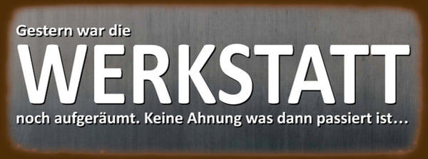 Schild Gestern War Die Werkstatt Noch Aufgeräumt Keine Ahnung Was Passiert 27x10