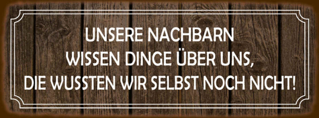 Schild Unsere Nachbarn Wissen Dinge Über Uns Die Wussten Wir Selbst Noch Nicht