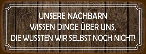 Schild Unsere Nachbarn Wissen Dinge Über Uns Die Wussten Wir Selbst Noch Nicht