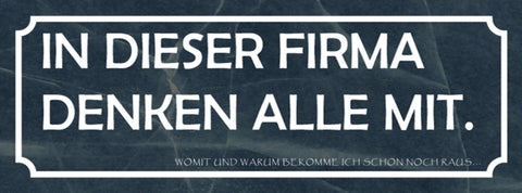 Schild In Dieser Firma Denken Alle Mit Womit & Warum Bekomme Ich Schon Noch Raus