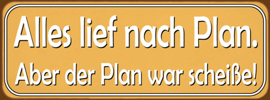 Schild Alles Lief Nach Plan Aber Der Plan War Scheiße 27 x 10 Blech od. Holz