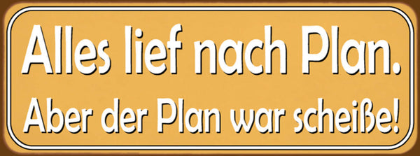 Schild Alles Lief Nach Plan Aber Der Plan War Scheiße 27 x 10 Blech od. Holz