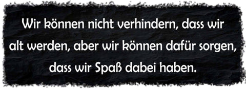 Schild Wir Können Nicht Verhindern Das Wir Alt Werden Sorgen Das Spaß Dabei