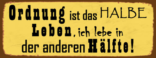 Schild Ordnung Ist Das Halbe Leben Ich Lebe In Der Anderen Hälfte Chaos 27 x 10