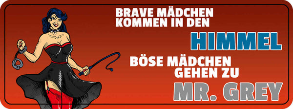 Schild Brave Mädchen Kommen In den Himmel Böse Mädchen Gehen Zu Mr. Grey 27 x 10