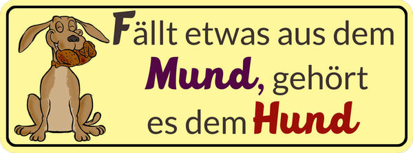 Schild Fällt Etwas Aus Dem Mund Gehört Es Dem Hund Füttern 27 x 10 Blech od.Holz
