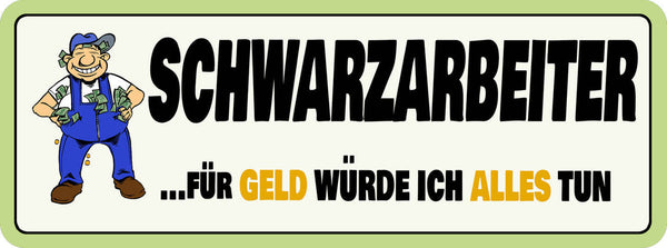 Schild Schwarzarbeiter Für Geld Würde Ich Alles Tun Arbeit 27x10 Blech od.Holz