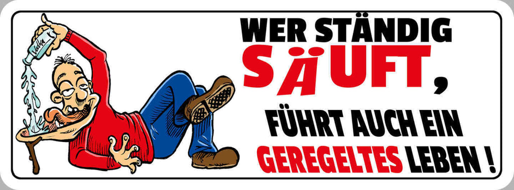 Schild Wer Ständig Säuft Führt Auch Ein Geregeltes Leben Alkohol Bier 27 x 10