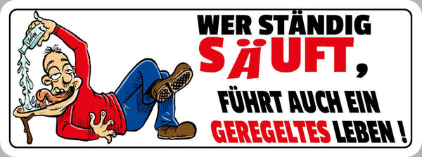 Schild Wer Ständig Säuft Führt Auch Ein Geregeltes Leben Alkohol Bier 27 x 10
