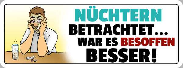 Schild Nüchtern Betrachtet War Es Besoffen Besser Alkohol 27 x 10 Blech od. Holz