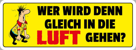 Schild Wer Wird Den Gleich In Die Luft Gehen Aufregen 27 x 10 Blech od. Holz