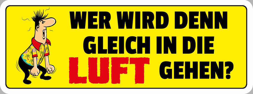Schild Wer Wird Den Gleich In Die Luft Gehen Aufregen 27 x 10 Blech od. Holz