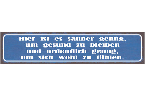 Schild Hier Sauber Genug Gesund Bleiben Ordentlich Wohl 46 x 10 Blech od. Holz