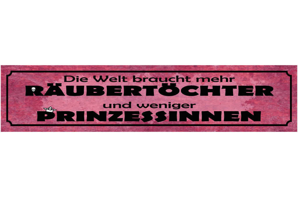 Schild Welt Braucht Mehr Räubertöchter Weniger Prinzessin 46 x 10 Blech od. Holz
