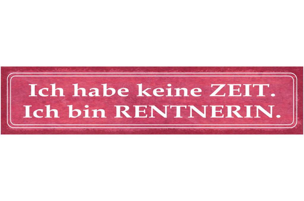 Schild Ich Habe Keine Zeit Ich Bin Rentnerin Pension Alt 46 x 10 Blech od. Holz