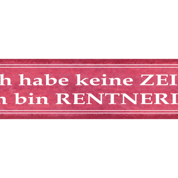 Schild Ich Habe Keine Zeit Ich Bin Rentnerin Pension Alt 46 x 10 Blech od. Holz