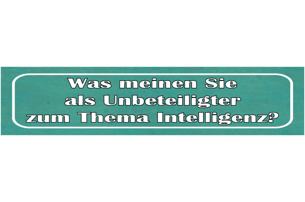 Schild Spruch Was Meinen Sie als Unbeteiligter zum Thema Intelligenz