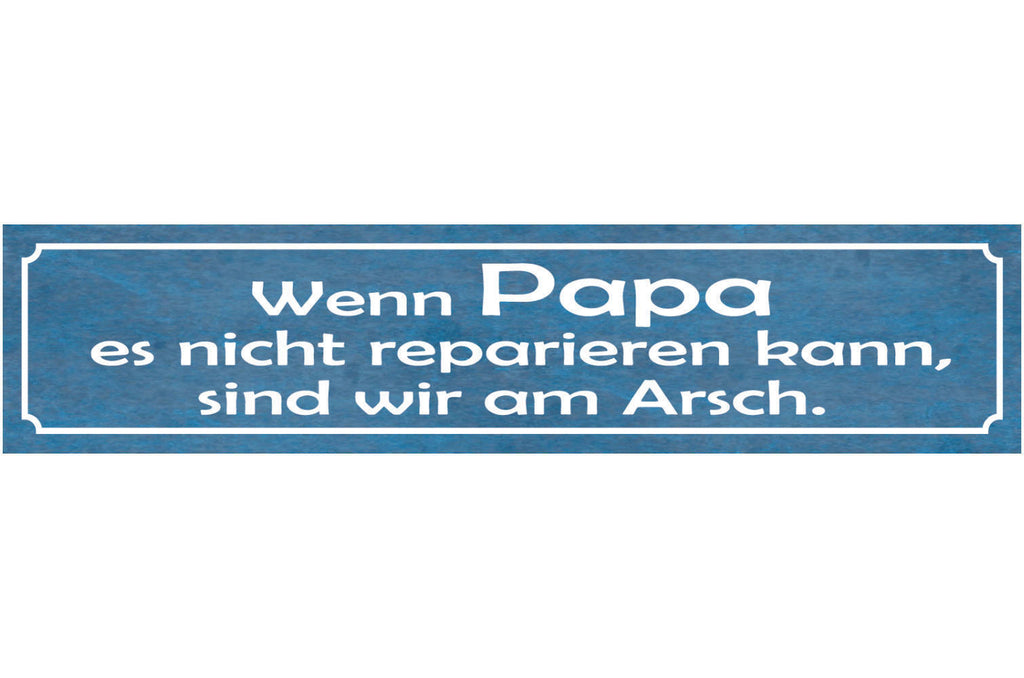 Schild Wenn Papa es Nicht Reparieren Kann Sind Wir Am Arsch 46 x 10