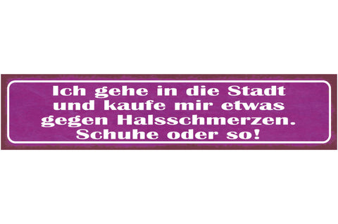 Schild Ich gehe in die Stadt und  Kaufe mir Etwas Gegen Halsschmerzen Schuhe
