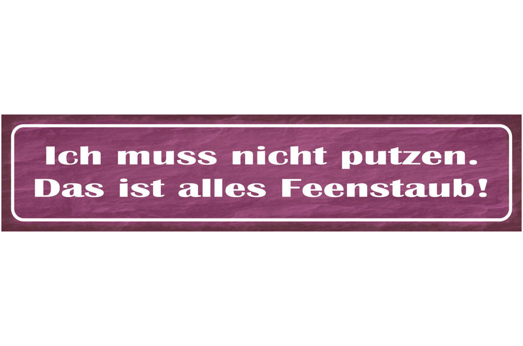 Schild Ich Muss Nicht Putzen Das Ist Alles Feen Staub 46 x 10 Blech od. Holz