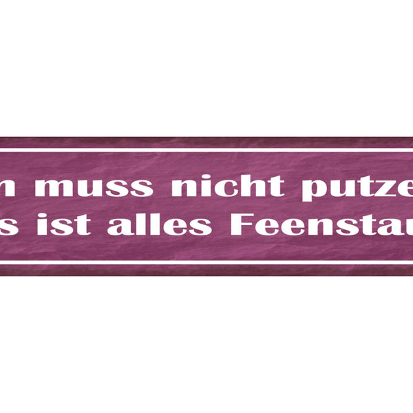 Schild Ich Muss Nicht Putzen Das Ist Alles Feen Staub 46 x 10 Blech od. Holz