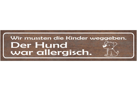 Schild Wir Mussten Die Kinder Weggeben Hund War Allergisch 46 x 10 Blech od.Holz