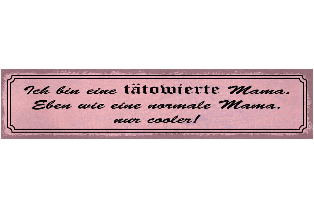 Schild Tätowierte Mama Wie Normal Nur Cooler Mutter Tattoo 46 x 10 Blech od.Holz