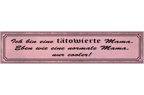 Schild Tätowierte Mama Wie Normal Nur Cooler Mutter Tattoo 46 x 10 Blech od.Holz