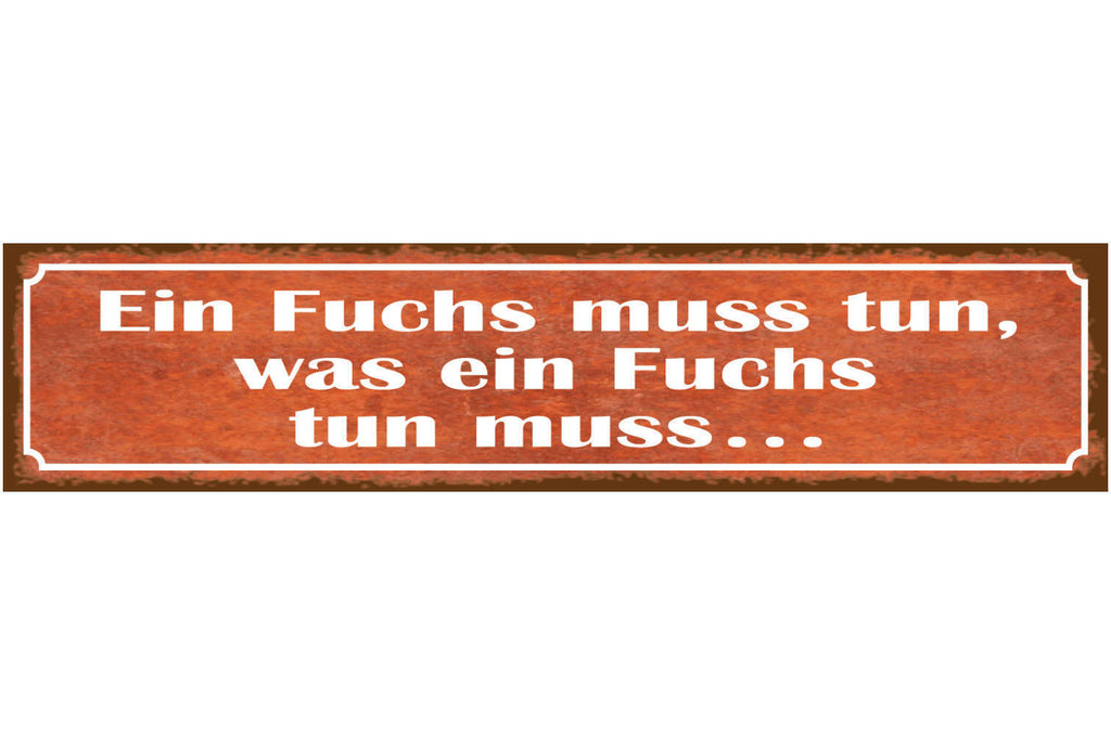 Schild Ein Fuchs Muss Tun Was Ein Fuchs Tun Muss Wild Tier 46 x 10 Blech od.Holz