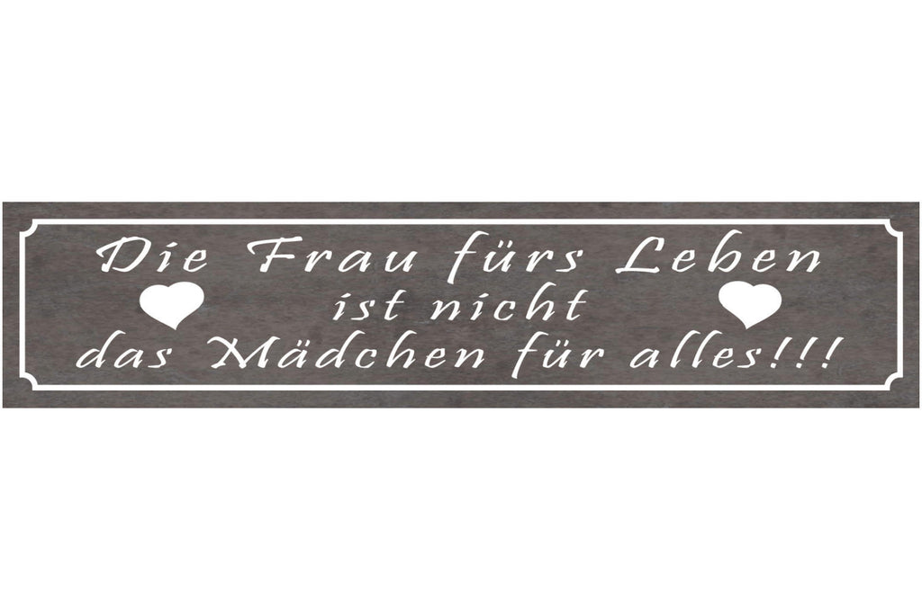 Schild Die Frau Fürs Leben Ist Nicht Das Mädchen Für Alles 46 x 10 Blech od.Holz