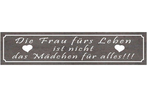 Schild Die Frau Fürs Leben Ist Nicht Das Mädchen Für Alles 46 x 10 Blech od.Holz