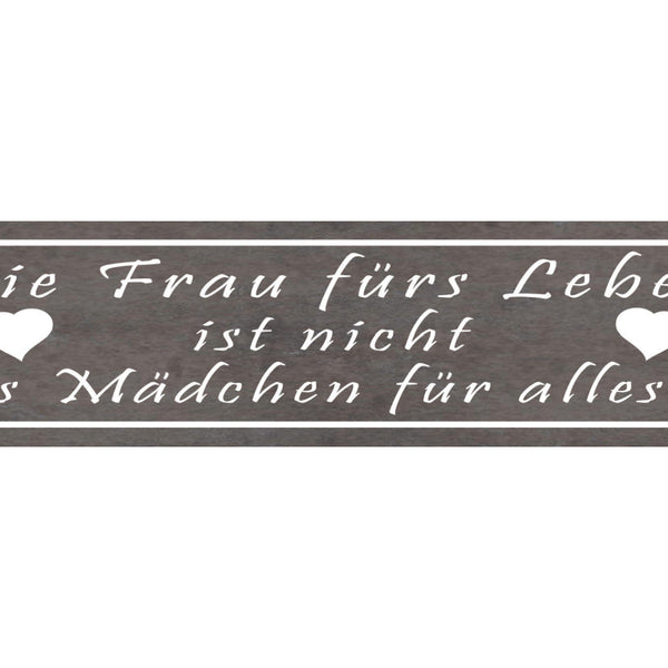 Schild Die Frau Fürs Leben Ist Nicht Das Mädchen Für Alles 46 x 10 Blech od.Holz